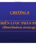 Bài giảng Quản trị marketing: Chương 8 - Chiến lược phân phối