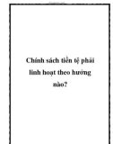 Chính sách tiền tệ phải linh hoạt theo hướng nào?