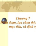 Bài giảng Marketing quốc tế - Chương 7: Phân đoạn, lựa chọn thị trường mục tiêu, và định vị