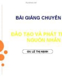 Bài giảng chuyên đề Đào tạo và phát triển nguồn nhân lực - Lê Thị Hạnh