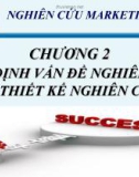 Nghiên cứu Marketing - Chương 2 - Xác định vấn đề nghiện cứu và thiết kế nghiên cứu