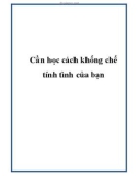 Cần học cách khống chế tính tình của bạn