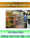 Bài giảng Kỹ năng bán hàng chuyên nghiệp - Vũ Hữu Kiên