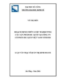 Luận văn Thạc sĩ Quản trị kinh doanh: Hoạch định chiến lược marketing các sản phẩm du lịch tại Công ty cổ phần Du lịch Việt Nam Vitours