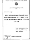 Đồ án tốt nghiệp: Đánh giá quy phạm sản xuất GMP của sản phẩm phi lê cá đông lạnh tại trung tâm kinh doanh thủy sản APT