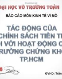 Báo cáo Kinh tế vĩ mô: Tác động của chính sách tiền tệ đối với hoạt động của thị trường chứng khoán TP.HCM