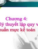 Bài giảng Lý thuyết kế toán - Chương 4: Các lý thuyết lập quy và chuẩn mực kế toán