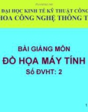 Bài giảng môn Đồ họa máy tính - ĐH Kinh Tế Kỹ Thuật Công Nghiệp