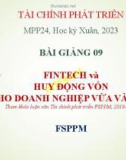 Bài giảng Tài chính phát triển: Bài 9 - Fintech và huy động vốn cho doanh nghiệp vừa và nhỏ