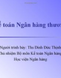 Chương 1 - Tổng quan về kế toán ngân hàng thương mại - THs Đinh Đức Thịnh