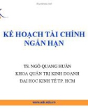 Bài giảng Kế hoạch tài chính ngắn hạn - TS Ngô Quang Huân