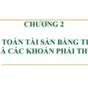 Bài giảng Kế toán tài chính Việt Nam 1 - Chương 2: Kế toán tài sản bằng tiền và các khoản phải thu (Năm 2022)