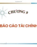 Bài giảng Kế toán tài chính - Chương 9: Báo cáo tài chính