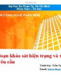 Bài giảng Nhập môn Công nghệ phần mềm: Giai đoạn khảo sát hiện trạng và xác định yêu cầu - TS. Trần Ngọc Bảo