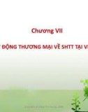 Bài giảng Tổng quan hoạt động thương mại về sở hữu trí tuệ - Chương 7: Hoạt động thương mại về sở hữu trí tuệ tại Việt Nam