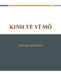 Bài giảng Kinh tế vĩ mô – Chương 1: Tổng quan về kinh tế vĩ mô (Trần Mỹ Minh Châu)