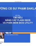 Đồ án: Tìm hiểu nâng cấp Flash bios và phần mềm Bios utility