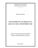 Luận văn Thạc sĩ Quản lý kinh tế: Đào tạo đội ngũ cán bộ quản lý quận Cầu Giấy, thành phố Hà Nội