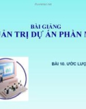 Bài giảng Quản trị dự án phần mềm - Bài 10: Ước lượng dự án