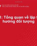 Bài giảng Lập trình hướng đối tượng: Bài 1 - Tổng quan về lập trình hướng đối tượng