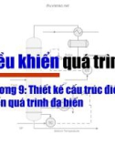 Điều khiển quá trình - Chương 9: Thiết kế cấu trúc điều khiển quá trình đa biến