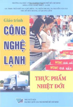 Giáo trình Công nghệ lạnh thực phẩm nhiệt đới: Phần 1 - GS.TS. Trần Đức Ba (chủ biên)