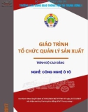 Giáo trình Tổ chức quản lý sản xuất (Nghề Công nghệ Ô tô - Trình độ Cao đẳng) - CĐ GTVT Trung ương I