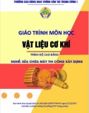 Giáo trình Vật liệu cơ khí (Nghề Sửa chữa máy thi công xây dựng – Trình độ cao đẳng): Phần 1 – CĐ GTVT Trung ương I