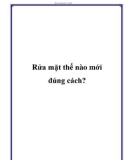 Rửa mặt thế nào mới đúng cách?