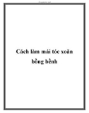 Cách làm mái tóc xoăn bồng bềnh