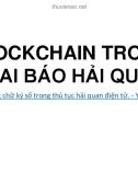 Bài giảng Ứng dụng Blockchain trong kinh doanh quốc tế: Chương 6 - Blockchain trong khai báo hải quan