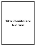 Tết xa nhà, mình vẫn gói bánh chưng