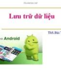 Bài giảng Lập trình Android: Lưu trữ dữ liệu - ThS.Bùi Trung Úy