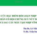 Bài giảng Nghiên cứu đặc điểm rối loạn nhịp tim ở bệnh nhân có hội chứng suy nút xoang trước và sau cấy máy tạo nhịp vĩnh viễn - Ths Bs. Lê Tiến Dũng