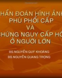 Bài giảng Chẩn đoán hình ảnh phù phổi cấp và hội chứng nguy cấp hô hấp ở người lớn - BS. Nguyễn Quý Khoáng, BS. Nguyễn Quang Trọng