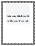 Ngăn ngừa hội chứng đột tử khi ngủ ở trẻ sơ sinh