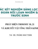 Bài giảng Các phán xét sàng lọc và chẩn đoán rối loạn nhiễm sắc thể trước sinh