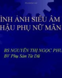 Bài giảng Hình ảnh siêu âm vùng chậu phụ nữ mãn kinh - BS Nguyễn Thị Ngọc Phượng