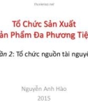 Bài giảng Tổ chức sản xuất sản phẩm đa phương tiện: Phần 2 - Nguyễn Anh Hào