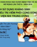 Bài giảng Phân tích sử dụng kháng sinh trong điều trị viêm phổi cộng đồng tại Bệnh viện Nhi Trung ương - PGS.TS. Nguyễn Thị Liên Hương