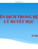 Bài giảng Miễn dịch trong bệnh lý huyết học - Võ Hoài Nhân