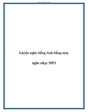 Luyện nghe tiếng Anh bằng máy nghe nhạc MP3.