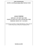 Giáo trình Cấu trúc máy tính (Nghề: Kỹ thuật sửa chữa và lắp ráp máy tính - Trình độ: Trung cấp/Cao đẳng) - CĐ Kỹ thuật Công nghệ Quy Nhơn