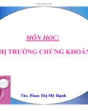 Bài giảng Thị trường chứng khoán: Chương 1 - ThS. Phan Thị Mỹ Hạnh