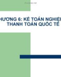 Bài giảng Kế toán ngân hàng thương mại - Chương 6: Kế toán nghiệp vụ thanh toán quốc tế