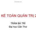 KẾ TOÁN QUẢN TRỊ 2 - Trần Bá Trí