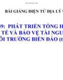 Bài giảng Địa lý 9 bài 39: Phát triển tổng hợp kinh tế và bảo vệ môi trường biển đảo (tt)