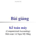 Bài giảng Kế toán máy: Chương 1 - Lê Ngọc Mỹ Hằng