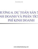 Bài giảng Kế toán quản trị - Chương 6: Dự toán sản xuất kinh doanh và phân tích chi phí kinh doanh