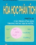 Giáo trình Hóa học phân tích - Phần II: Các phản ứng ion trong dung dịch nước - Nguyễn Tinh Dung